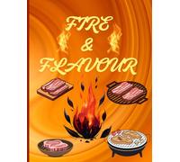 FIRE & FLAVOUIR: A Bold Journal for BBQ Lovers, Grilling Adventures & Flavorful Memories