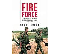 Fire Force: A Trooper's War In The Rhodesian Light Infantry