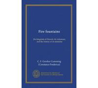 Fire fountains (Vol-1): the kingdom of Hawaii, its volcanoes, and the history of its missions