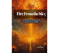 Fire From the Sky: A Comparative Investigation into Catastrophic Memory in Ancient Civilisations - V1