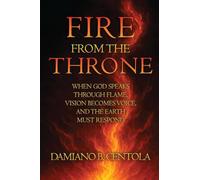 Fire From the Throne: When God Speaks Through Flame, Vision Becomes Voice, and the Earth Must Respond