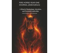 FIRE HORSE YEAR ONE JOURNAL (2026 Edition): A Ritual of Beginnings, Intention, and Personal Leadership | A Rare 180-Year Cycle of Renewal