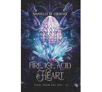Fire, Ice, Acid & Heart: #1 (Tales from the Veil)