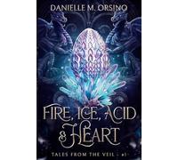 Fire, Ice, Acid & Heart: Tales from the Veil: Book One