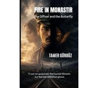 FIRE IN MONASTIR The Officer and the Butterfly: It was not gunpowder that burned Monastir, but that final unfinished glance.