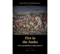Fire in the Andes: The Great Rebellion of Túpac Amaru II, 1780-1783