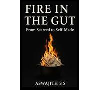 FIRE IN THE GUT: From Scarred to Self-Made