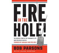 Fire in the Hole: The Untold Story of My Traumatic Life and Explosive Success