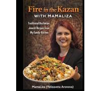 Fire In The Kazan with MamaLiza: Traditional Bucharian Jewish Recipes, Family Stories & Central Asian Cooking