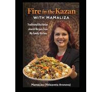 Fire In The Kazan with MamaLiza: Traditional Bucharian Jewish Recipes, Family Stories & Central Asian Cooking