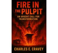 Fire in the Pulpit!: An Urgent Call for Transformation