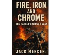 Fire, Iron, and Chrome: The Harley-Davidson Saga
