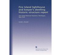 Fire Island lighthouse and keeper's dwelling historic structure report: Fire Island National Seashore, Patchogue, New York: Volume 1