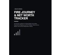 FIRE Journey & Net Worth Tracker: Professional Wealth Management Log Book for Financial Independence: Monthly Portfolio Journal for Tracking Stocks, ... Income, and Early Retirement Milestones