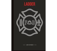 Fire Ladder Truck Notebook: 150 College-Ruled Pages with the Firefighter's Creed & Fireman's Prayer | 6×9 Lined Journal for Ladder Company Firefighters, Fire Academy Recruits & First Responders