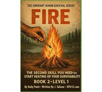 Fire - Level 1: The Second Skill You Need To Start Heating Up Your Survivability (The Ignorant Human)