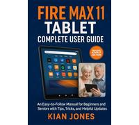 Fire Max 11 Tablet Complete User Guide: An Easy-to-Follow Manual for Beginners and Seniors with Tips, Tricks, and Helpful Updates