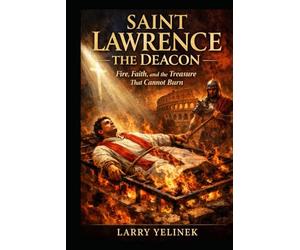 Fire of Charity Saint Lawrence the Deacon: Wealth of the Church, Martyr of the Poor, these are the treasures of the Church,That is the treasure that cannot burn.