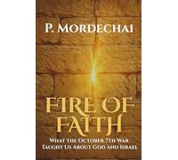 Fire of Faith: What the October 7th War Taught Us About God and Israel