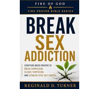 Fire of God: Destroying Lust and Breaking Sexual Bondage: Break Compulsion, Silence Temptation, and Establish Total Self-Control (The Fire Prayer Bible Series)