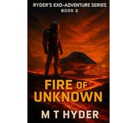 Fire of Unknown (Ryder’s Exo-Adventure Series)
