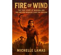 Fire of Wind: The True Story of Mariana and the Vineyard Workers' Fight for Survival