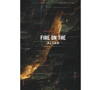 Fire on the Altar: A Prayer & Worship Journal (6x9, 275 Pages)