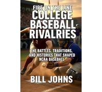 Fire on the Line - College Baseball Rivalries: The Battles, Traditions, and Histories That Shaped NCAA Baseball (The Diamond Republic: College Baseball and the American Imagination)