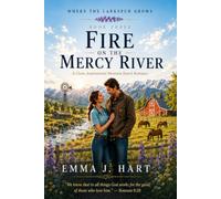 Fire on the Mercy River: A Clean Christian Ranch Romance of Faith, Fire, and Second Chances (Where the Larkspur Grows)