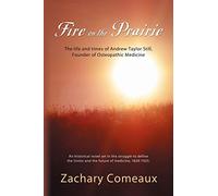 Fire on the Prairie: The Life and Times of Andrew Taylor Still, Founder of Osteopathic Medicine