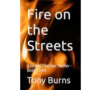 Fire on the Streets: A Jordan Fletcher Thriller - Book Three (Jordan Fletcher Thrillers)