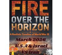 Fire Over the Horizon: A Realistic Timeline of World War III: 1