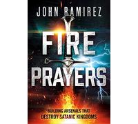 Fire Prayers: Building Arsenals That Destroy Satanic Kingdoms