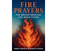 Fire Prayers for Breakthrough and Bold Living