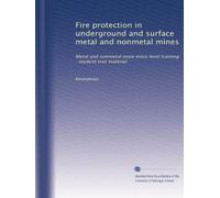 Fire protection in underground and surface metal and nonmetal mines: Metal and nonmetal mine entry level training : student text material