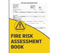 Fire Risk Assessment Book: Assess Hazards, Record Risks & Track Fire Controls