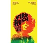 Fire Rush: SHORTLISTED FOR THE WOMEN’S PRIZE FOR FICTION 2023