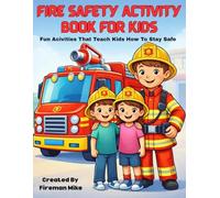 Fire Safety Activity Book for Kids Ages 4-8: Fun Coloring Pages, Simple Safety Lessons, and Activities to Teach Kids What to Do in an Emergency