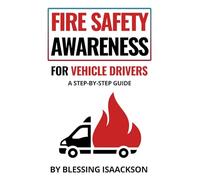 Fire Safety Awareness for Vehicle Drivers: A Step-By-Step Guide