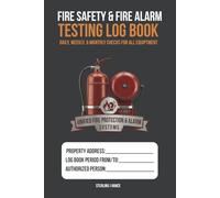 Fire Safety & Fire Alarm Testing Log Book: Weekly Fire Alarm Tests, Emergency Lighting Checks, Fire Extinguisher Inspections, & Fire Drill Records for Commercial Buildings