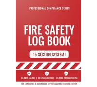 Fire Safety Log Book: Fire Log Book & Record Register for Landlords, HMOs and Businesses: 15-Section Inspection Log for Fire Alarm, Emergency Lighting ... Checks (BS 5839, BS 5266, BS 5306)