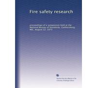 Fire safety research: proceedings of a symposium held at the National Bureau of Standards, Gaithersburg, Md., August 22, 1973