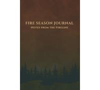 Fire Season Journal: Notes from the Fireline
