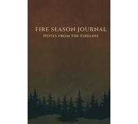 Fire Season Journal: Notes from the Fireline