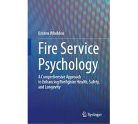 Fire Service Psychology: A Comprehensive Approach to Enhancing Firefighter Health, Safety, and Longevity