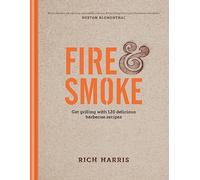Fire & Smoke: Get Grilling with 120 Delicious Barbecue Recipes