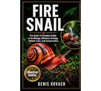 FIRE SNAIL: Fire Snail: A Complete Guide to Its Biology, Behavior, Ecology, Habitat, Care, and Conservation.