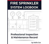 Fire Sprinkler System Logbook: Fire Safety Maintenance Journal, Inspection Record & Protection Compliance Log