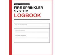 Fire Sprinkler System Logbook: Fire Sprinkler System Logbook: Industrial Fire Safety Log, Sprinkler Maintenance Tracker & Inspection Record
