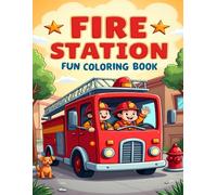 FIRE STATION FUN COLORING BOOK: FUN AND FRIENDLY FIREFIGHTER SCENES TO COLOR FOR KIDS AGES 4-8